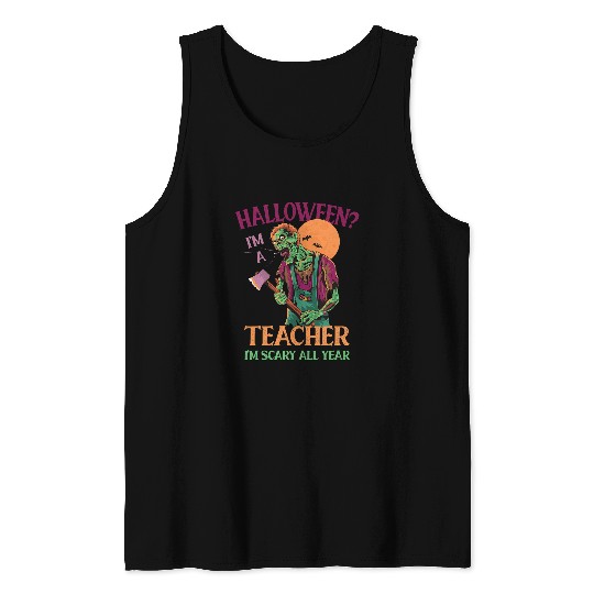 Teacher Im Scary All Year Teaching Halloween Teach Spooky Tank Tops