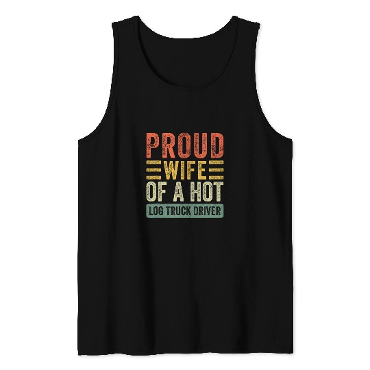 Proud Wife of a Hot Log Truck Driver Funny Husband Wife Tank Tops