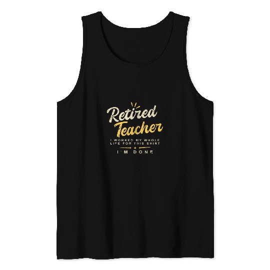 Im Done Retired Teacher Teach Senior Citizen Tutor Tank Tops