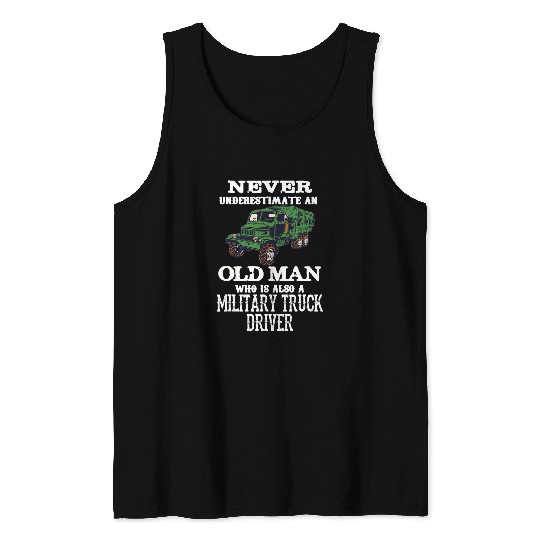 Never Underestimate An Old Man Who Is Also Military Trucker Tank Tops