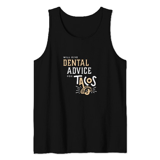Will Give Dental Advice for Tacos dentists 21 Tank Tops