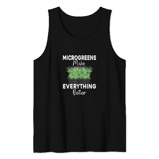 microgreens make everything better Funny Farmer Gardening Tank Tops