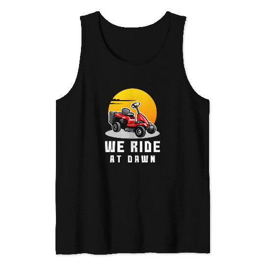 We Ride At Dawn Lawnmower Farmer Dad Yard Work Tractor Tee 21 Tank Tops