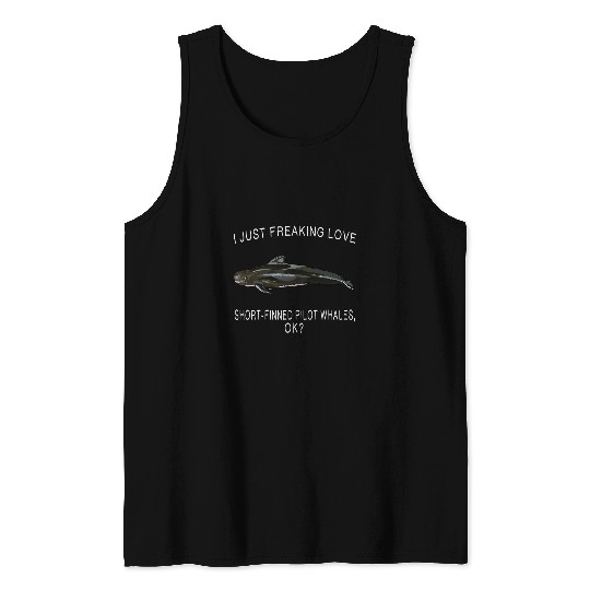 Funny I Just Freaking Love Short Finned Pilot Whale Ok Tank Tops