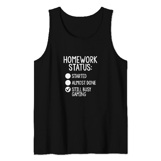 Homework Status Started AlDone Still Busy Gaming Tank Tops
