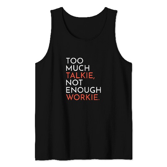 Supervisor Manager Boss Too Much Talkie Not Enough Workie Tank Tops