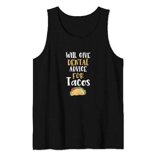 Will Give Dental Advice for Tacos Future dentists Gag Gift 21 Tank Tops