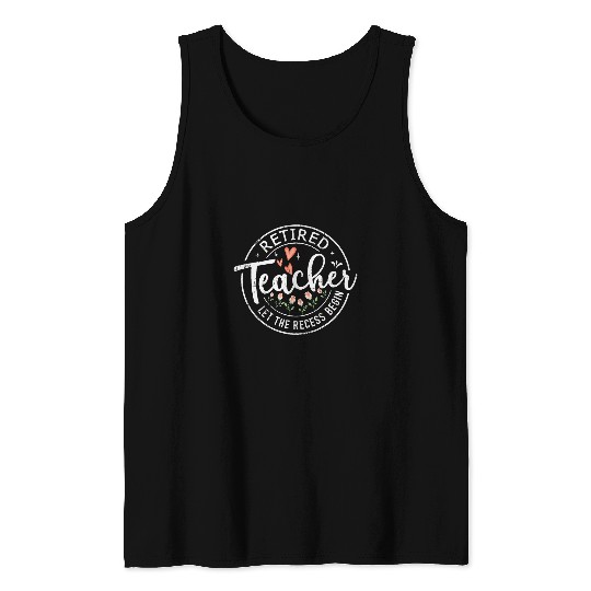 Retired Teacher Let The Recess Begin Funny Retirement Flower Tank Tops