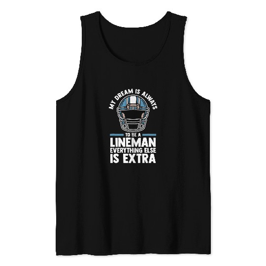 my dream is always to be a lineman football Tank Tops