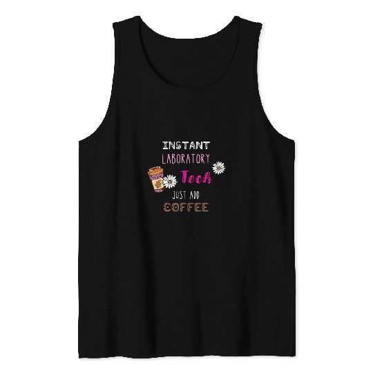 Instant Laboratory Tech Just Coffee medicals Lab Technician Tank Tops