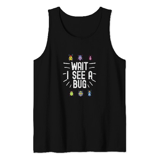 Wait I See A Bug Funny Bug Entomology Insects 23 Tank Tops