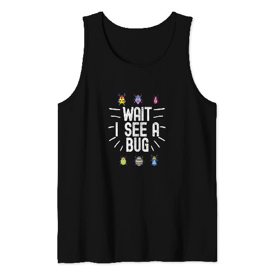 Wait I See A Bug Funny Bug Entomology Insects 23 Tank Tops