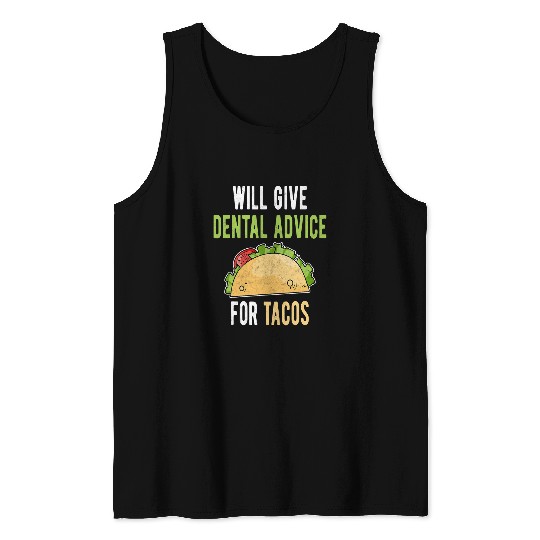 Will Give Dental Advice for Tacos Future dentists Gag Gift Tank Tops