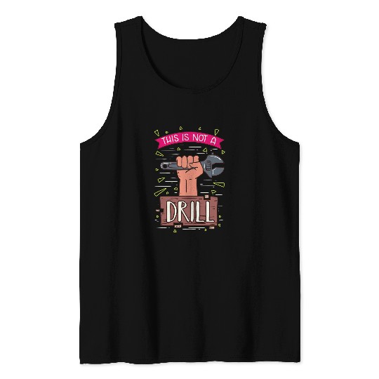 This Is Not A Drill Tank Tops