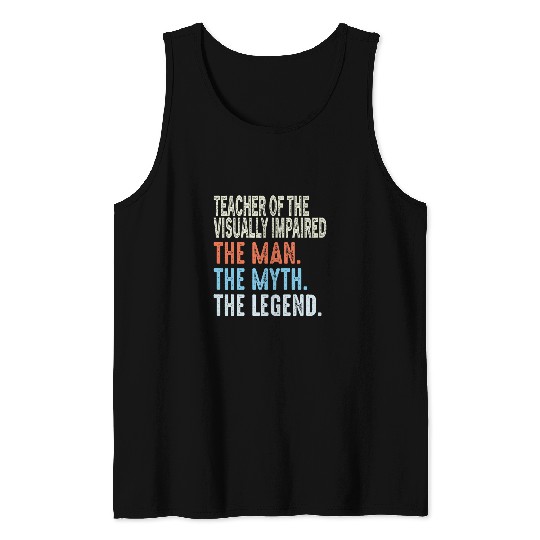 Teacher Of The Visually Impaired Man The Myth The Legend Tank Tops