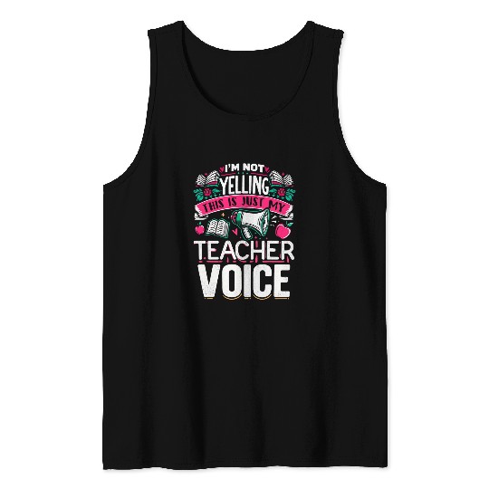 Im Not Yelling Teacher Voice Teaching Daycare Teacher Tank Tops