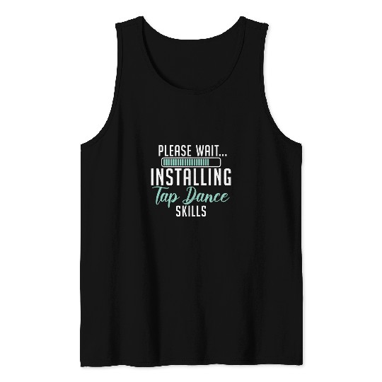Please Wait Installing Tap Dance Skills Dancer Choreographer Tank Tops