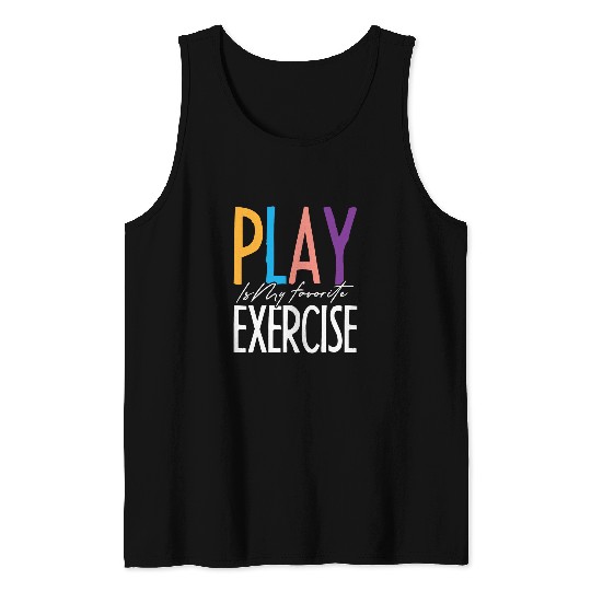 Play Is My Favorite Exercise Pediatric Physical Therapist Tank Tops