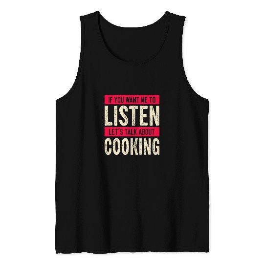 You Want Me To Listen Lets Talk About Chef Sarcastic Cooker Tank Tops