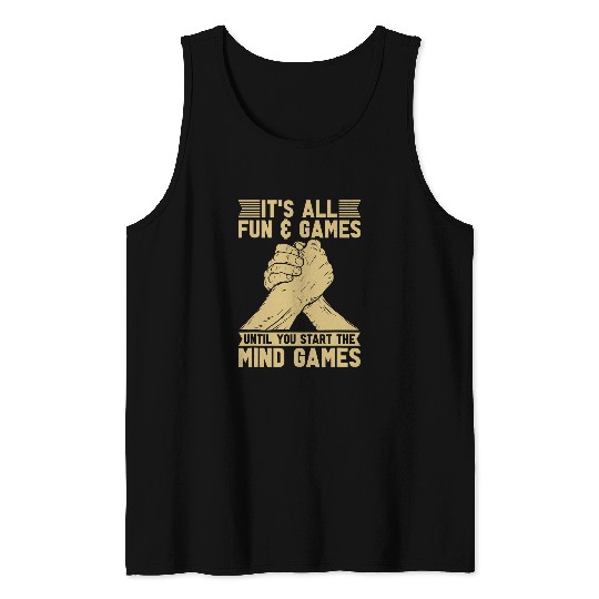 All Fun Games Until You Start The Mind Games Arm Wrestling Tank Tops