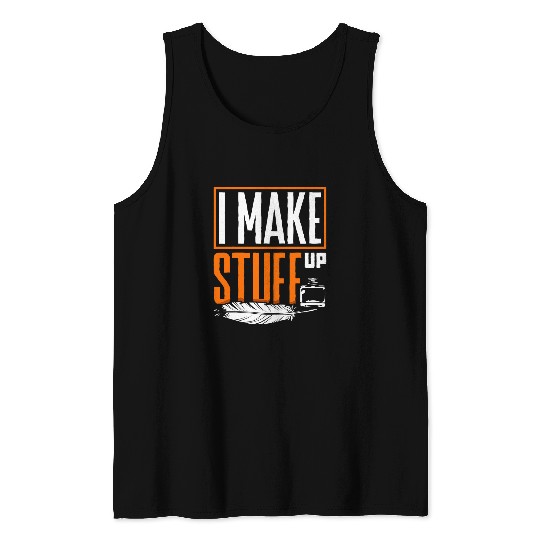 Writer Writing Novelist Literary Editor I Make Stuff Up Tank Tops