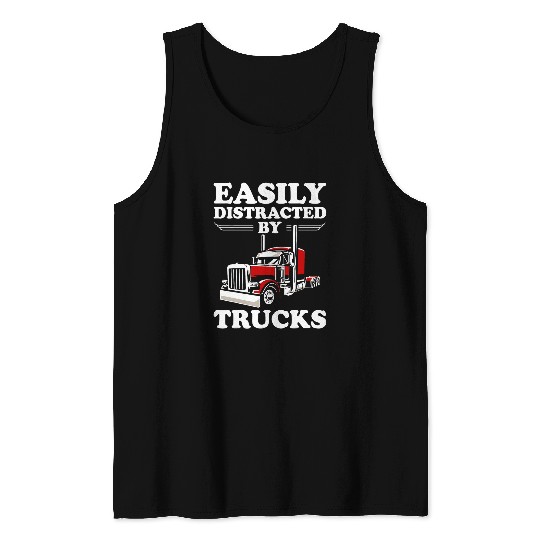Easily Distracted by Trucks Funny Semi Truck Driver Trucker 1 Tank Tops