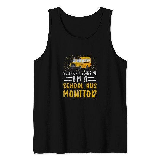 You Dont Scare Me Im A School Bus Monitor Appreciation Tank Tops