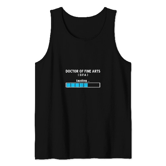 Doctor of Fine Arts Degree Loading DFA Student Men Women Tank Tops