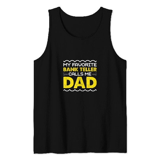 My Favorite Bank Teller Calls Me Dad Funny Fathers Day Tank Tops