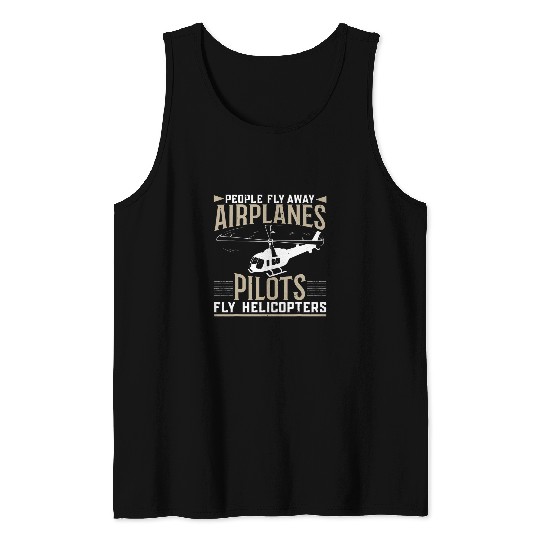 People Fly Away Airplanes Pilots Fly Helicopters Aviation Tank Tops