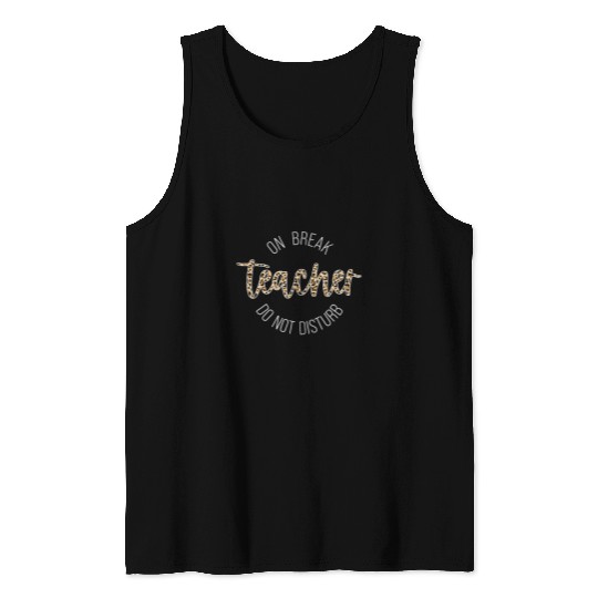 Teacher On Break Do Not Disturb Tank Tops