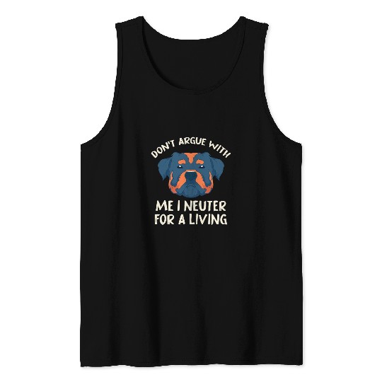 Dont Argue With Me I Neuter For A Living Rottweiler Dog Vet 1 Tank Tops