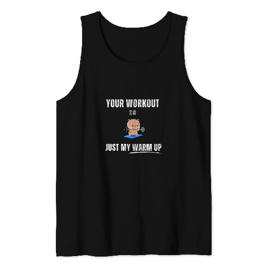 Your Workout is My Warmup Funny Fitness Enthusiast Tank Tops