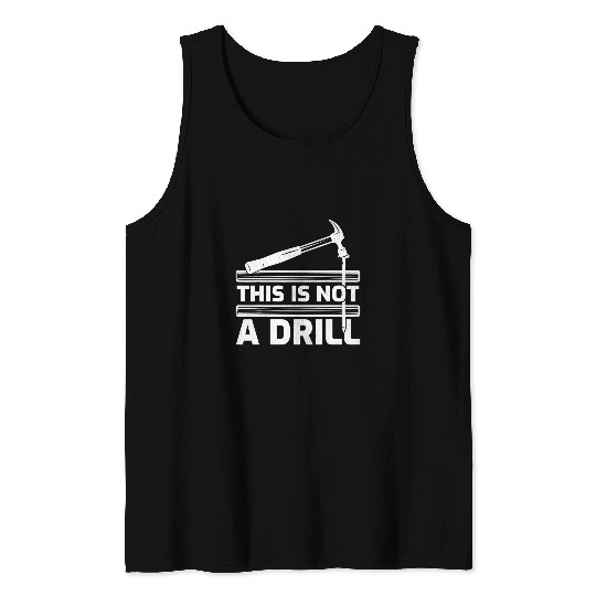 This Is Not A Drill Hammer Tools Woodworker Tank Tops