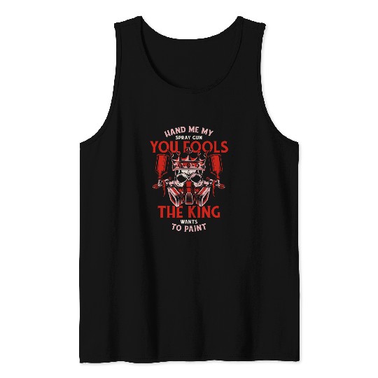 The King Wants To Paint Car Spray Automotive Car Painter Tank Tops