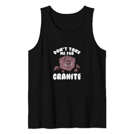 Dont Take Me For Granite Funny Rock Hound Tank Tops