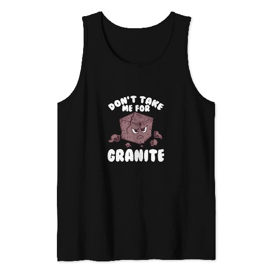 Dont Take Me For Granite Funny Rock Hound Tank Tops