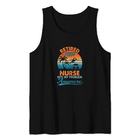 Retired 2024 nurses Not My Problem Anymore Retro Sunset Tank Tops