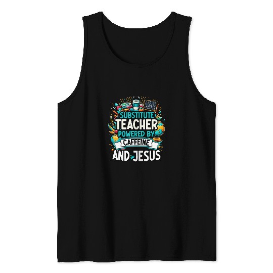 Teaching Teach caffeines And Jesus School Substitute Teacher Tank Tops