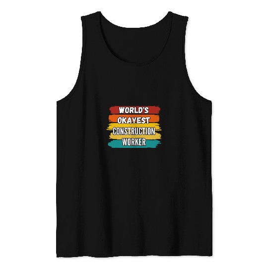 Construction Worker Gifts Worlds Okayest Construction Work Tank Tops