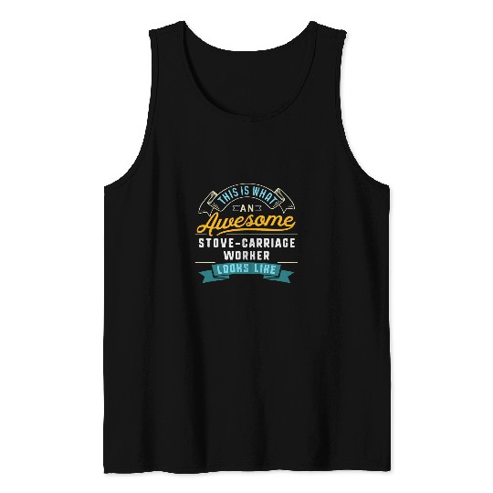 Funny StoveCarriage Worker Awesome Job Occupation Tank Tops