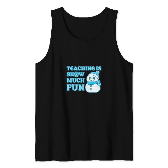 Teaching Is Snow Much Fun Snowman Teacher xmass Tank Tops