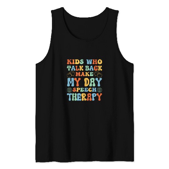 Kids Who Talk Back Make My Day Speech Therapy 1 Tank Tops