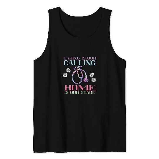 Caring Is Our Calling homes Is Our Stage homes Health nurses Tank Tops