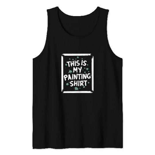 Funny Painter This is My Painting Tank Tops