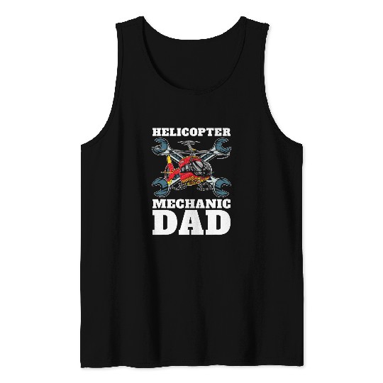 Helicopter Pilot Father Heli Copter Helicopter Mechanic Tank Tops