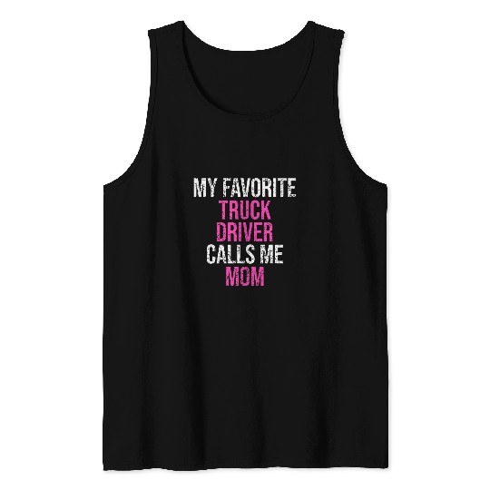 My Favorite Truck Driver Calls Me Mom Funny Mothers Day Tank Tops
