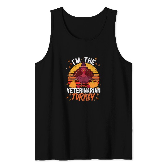 Im the Veterinarian Turkey Funny Thanksgiving Veterinarian Tank Tops