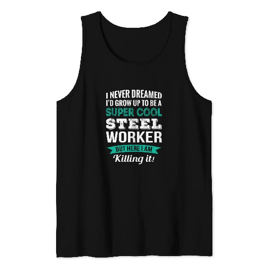 Funny Steel Worker Gift Appreciation Tank Tops