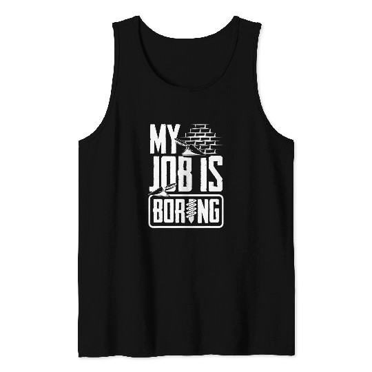 Construction Worker Contractor Builder My Job Is Boring Pun Tank Tops